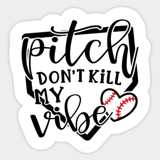 Pitch Don’t Kill My Vibe Baseball Sticker